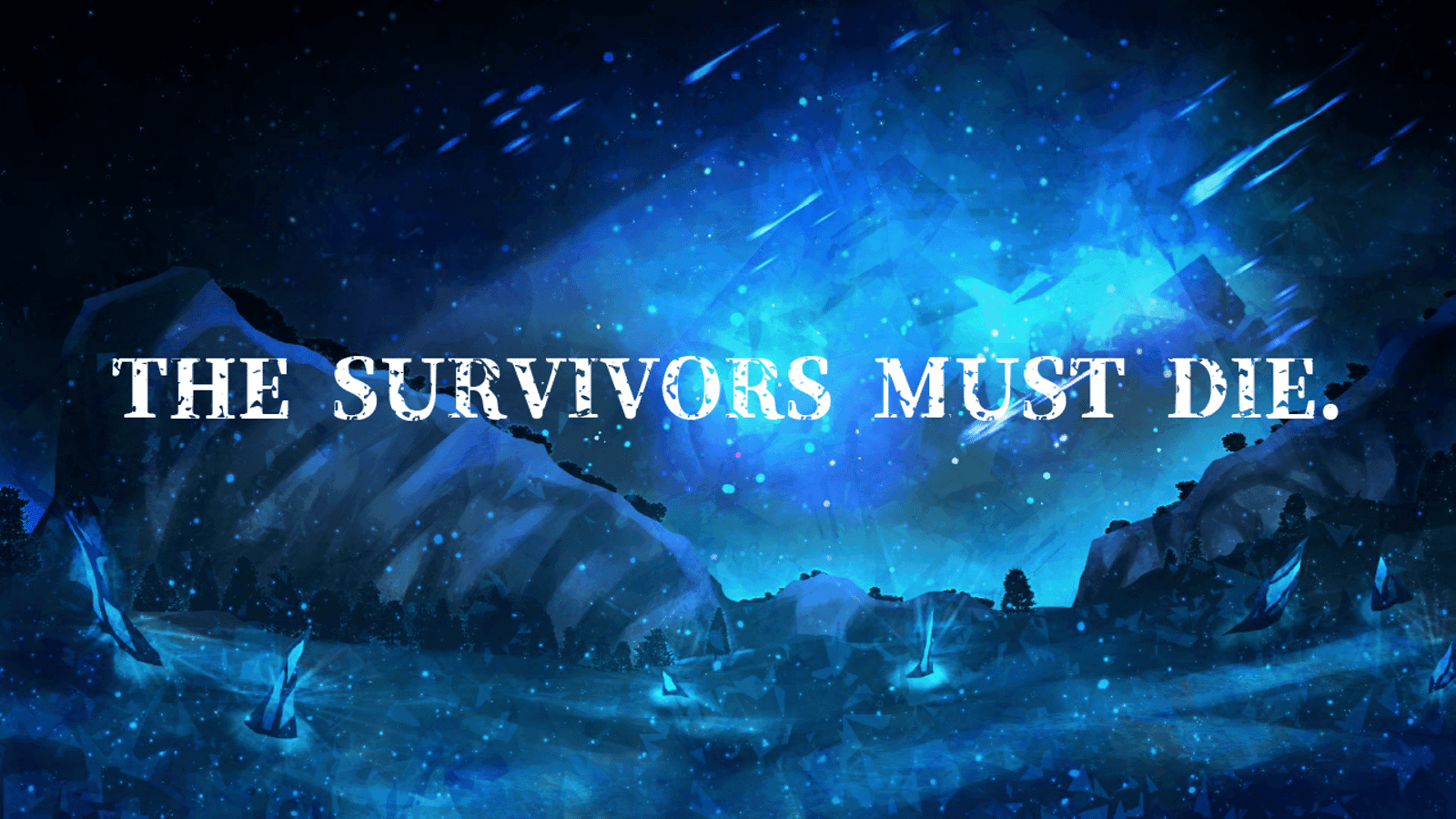 THE SURVIVORS MUST DIE.